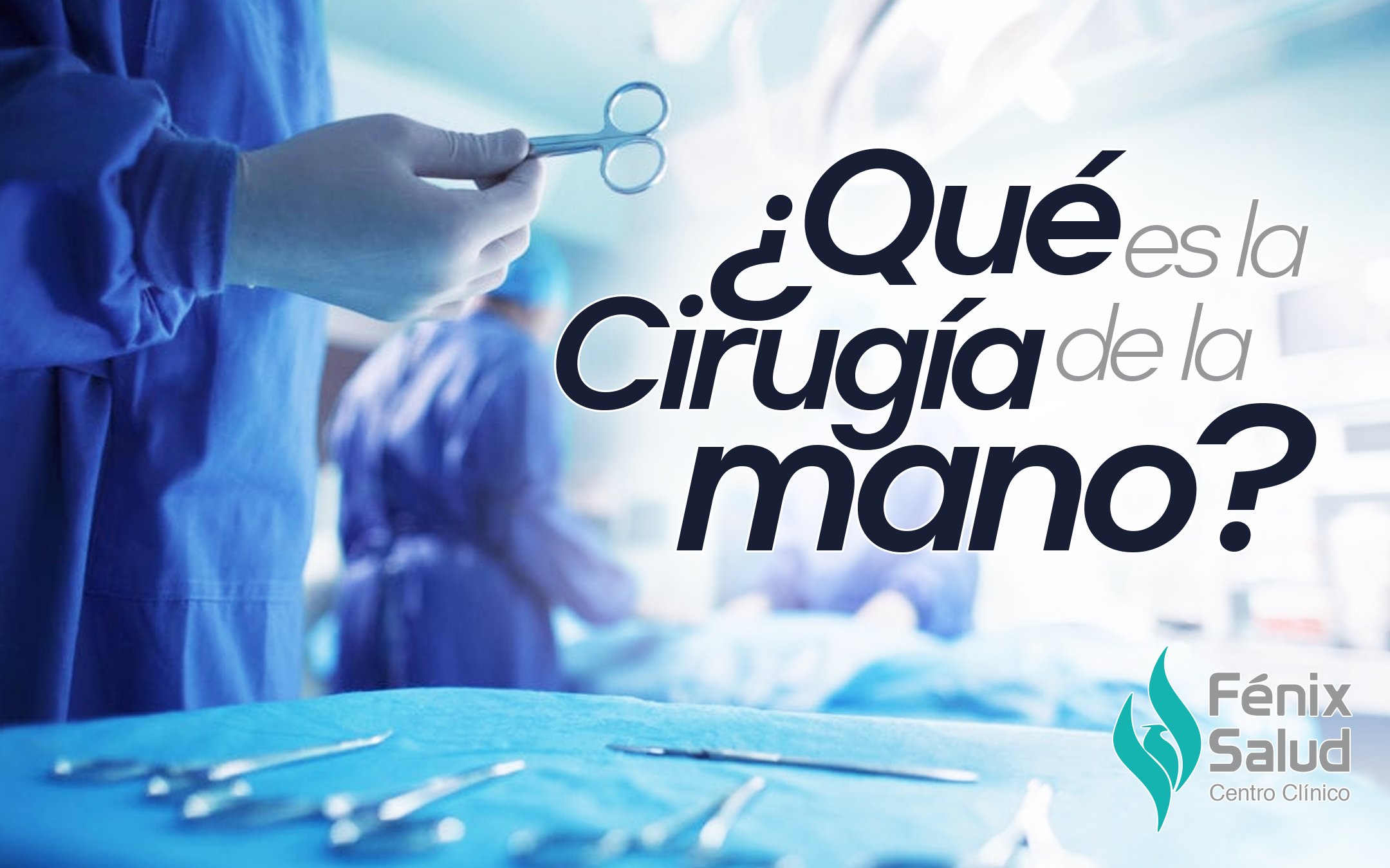 Qué es la cirugía de la mano Centro Clínico Fenix Salud